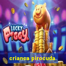 crianca pirocuda